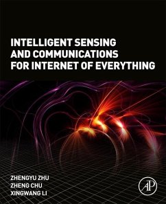 Intelligent Sensing and Communications for Internet of Everything - Zhu, Zhengyu (Lecturer, Zhengzhou University, Zhengzhou, Henan, Chin; Chu, Zheng (Associate Professor, School of Physics and Electronic In; Li, Xingwang (School of Physics and Electronic Information Engineeri