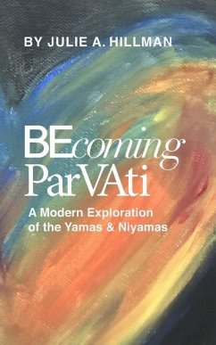 Becoming Parvati: A Modern Exploration of the Yamas & Niyamas - Hillman, Julie A.