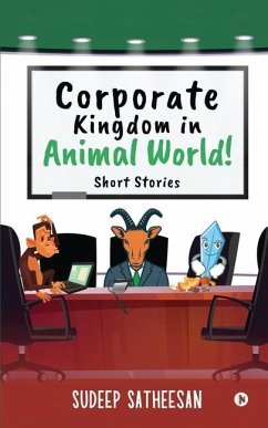 Corporate Kingdom in Animal World!: Short Stories - Sudeep Satheesan