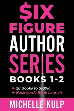 Six Figure Author Series: Books 1-2: 28 Books to $100K, Backwards Book Launch - Kulp, Michelle