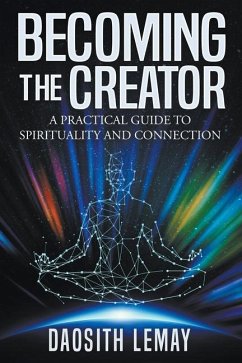 Becoming the Creator: A Practical Guide to Spirituality and Connection - Lemay, Daosith