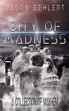 City of Madness: A Collection of Mayhem - Gehlert, Jason