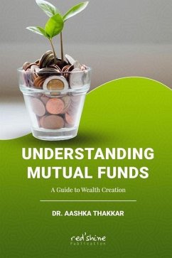 Understanding Mutual Funds: A Guide to Wealth Creation - Thakkar, Aashka