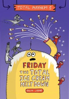 Friday - The Total Ice Cream Meltdown (Total Mayhem #5) - Lazar, Ralph