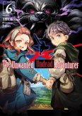 The Unwanted Undead Adventurer (Light Novel): Volume 6 The Unwanted Undead Adventurer (Light Novel): Volume 6