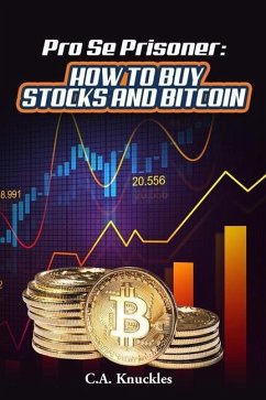 Pro Se Prisoner How to Buy Stocks and Bitcoin - Knuckles, C. a.