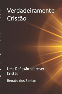 Verdadeiramente Cristão: Uma Reflexão sobre ser Cristão - Santos, Renato Dos