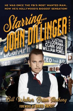 Starring... John Dillinger (eBook, ePUB) - Walker, Bill; Anthony, Brian