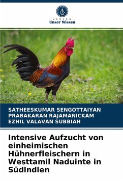 Intensive Aufzucht von einheimischen Hühnerfleischern in Westtamil Naduinte in Südindien - Sengottaiyan, Satheeskumar;RAJAMANICKAM, PRABAKARAN;Subbiah, Ezhil Valavan