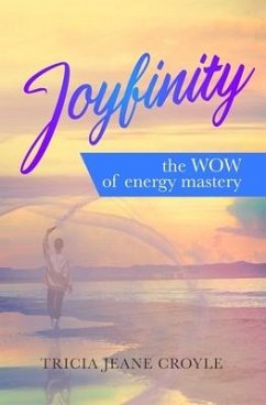 Joyfinity: the WOW of energy mastery - Croyle, Tricia Jeane
