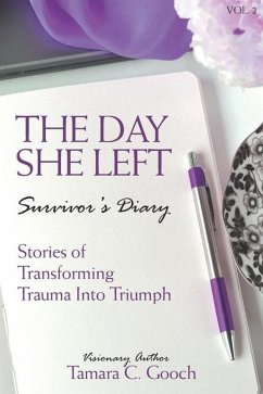 The Day She Left Survivor's Diary: Stories of Transforming Trauma into Triumph - Gooch, Tamara C.