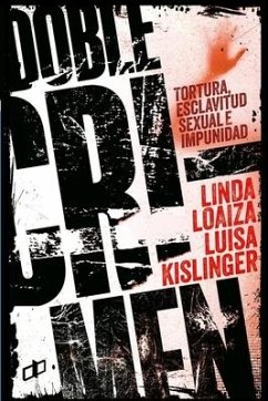 Doble Crimen: Tortura, esclavitud sexual e impunidad en la historia de Linda Loaiza - Loaiza, Linda; Kislinger, Luisa