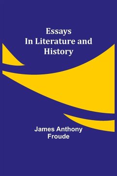 Essays in Literature and History - Anthony Froude, James