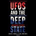 UFOs and the Deep State: A History of the Military and Shadow Government's War Against the Truth; 50 Years of Disinformation, Saboteurs, Intimi