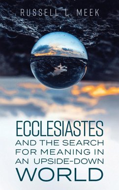 Ecclesiastes and the Search for Meaning in an Upside-Down World - Meek, Russell L.