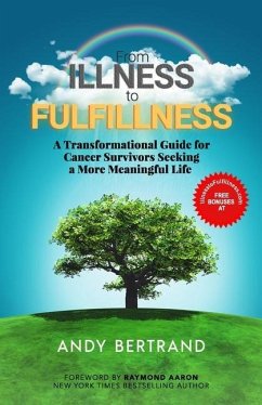 From Illness to Fulfillness: A Transformational Guide for Cancer Survivors Seeking a More Meaningful Life - Bertrand, Andy