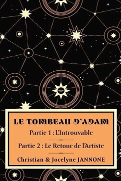 Le Tombeau d'Adam: Partie 1: L'Introuvable; Partie 2: Le Retour de l'Artiste - Jannone, Christian; Jannone, Jocelyne