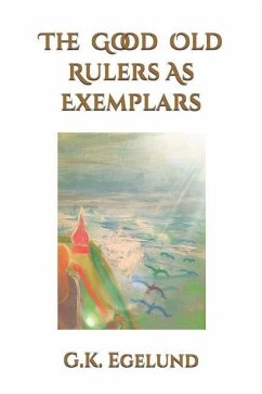 The Good Old Rulers as Exemplars - Egelund, G. K.