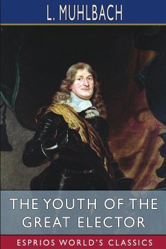 The Youth of the Great Elector (Esprios Classics) - Muhlbach, L.