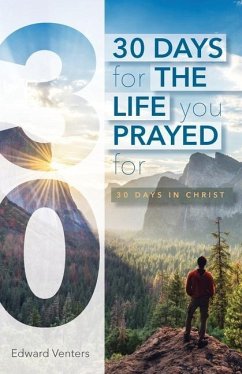 30 Days for the Life You Prayed For: 30 Days in Christ - Venters, Edward