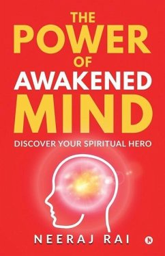 The Power Of Awakened Mind: Discover Your Spiritual Hero - Neeraj Rai