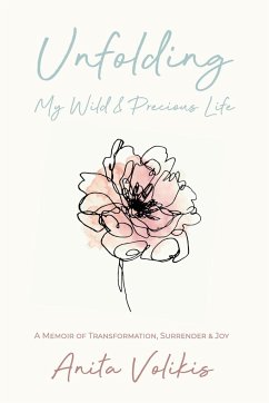 Unfolding My Wild & Precious Life - Volikis, Anita