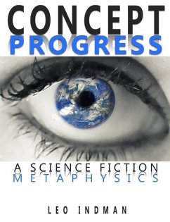 Concept Progress: A Science Fiction Metaphysics - Indman, Leo