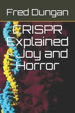 CRISPR Explained - Joy and Horror - Dungan, Fred