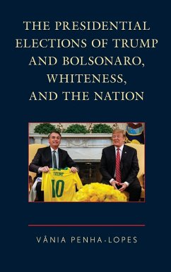 The Presidential Elections of Trump and Bolsonaro, Whiteness, and the Nation - Penha-Lopes, Vânia