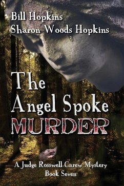 The Angel Spoke Murder: A Judge Rosswell Carew Mystery - Book Seven - Hopkins, Sharon Woods; Hopkins, Bill