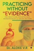 Practicing without Evidence: For Practicing Pediatricians, Neonatologist & Junior Doctors
