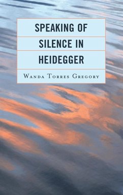 Speaking of Silence in Heidegger - Torres Gregory, Wanda