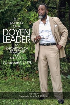 The Making of a Doyen Leader: An Expository of Leadership & Success - D. Th, Tyrone Smith