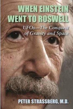 When Einstein Went To Roswell: UFOs-The Conquest of Gravity and Space - Strassberg, Peter