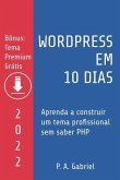 WordPress em 10 Dias - Edição 2022: Aprenda a Construir um Tema Profissional sem Saber PHP