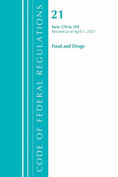 Code of Federal Regulations, Title 21 Food and Drugs 170-199, Revised as of April 1, 2021 - Office Of The Federal Register (U. S.