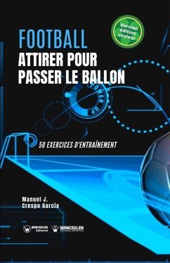 Football. Attirer pour passer le ballon: 50 exercices d'entraînement (version édition couleur) - Crespo García, Manuel Jesús