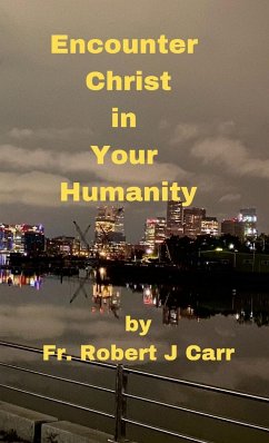 Encounter Christ in Your Humanity - Carr, Robert