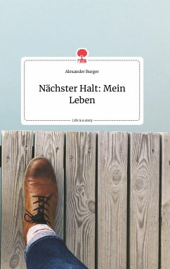 Nächster Halt: Mein Leben. Life is a Story - story.one - Burger, Alexander