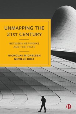 Unmapping the 21st Century - Michelsen, Nicholas (Kingâ s College London); Bolt, Neville (Kings College London)