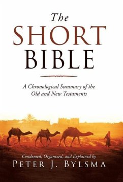 The Short Bible: A Chronological Summary of the Old and New Testaments - Bylsma, Peter J.