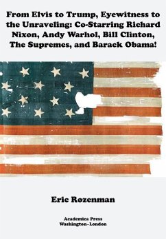 From Elvis to Trump, Eyewitness to the Unraveling - Rozenman, Eric