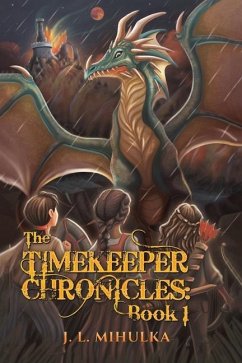 The Timekeeper Chronicles: Book 1 - Mihulka, J. L.