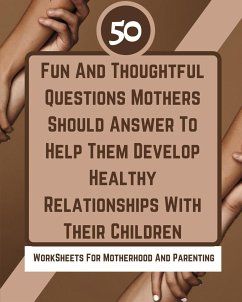 50 Fun And Thoughtful Questions Mothers Should Answer To Help Them Develop Healthy Relationships With Their Children - Rebekah