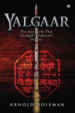 Yalgaar: The 1659 Event That Changed Hindustan's Destiny - Arnold Boleman