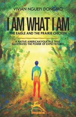 I Am What I Am: The eagle and the prairie chicken - Nguepi Dongmo, Vivian