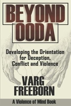 Beyond OODA: Developing the Orientation for Deception, Conflict and Violence - Freeborn, Varg