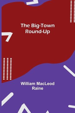 The Big-Town Round-Up - Macleod Raine, William