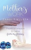 Mother's Work: Pearls of Wisdom & Gems from my journey