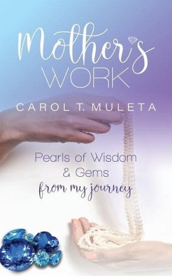 Mother's Work: Pearls of Wisdom & Gems from my journey - Muleta, Carol T.